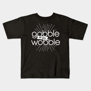 Gobble til Wobble Kids T-Shirt